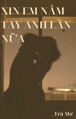 XIN EM NẮM TAY ANH LẦN NỮA