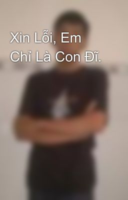 Xin Lỗi, Em Chỉ Là Con Đĩ.