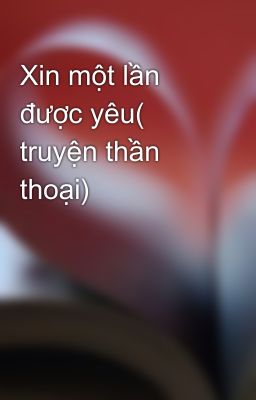 Xin một lần được yêu( truyện thần thoại)