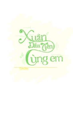 Xuân đầu tiên cùng em
