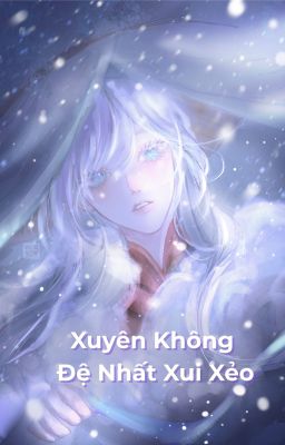 Xuyên Không Đệ Nhất Xui Xẻo (EDIT - ONGOING) - Quái Đản Giang Dương