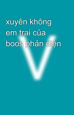 xuyên không em trai của boos phản diện