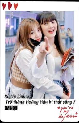 Xuyên Không Trở Thành Hoàng Hậu Bị Thất Sủng? [MINQI]