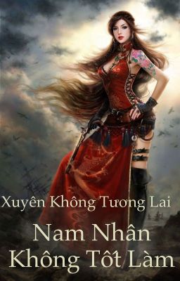 Xuyên không tương lai chi nam nhân không tốt làm - ongoing