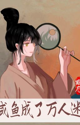 Xuyên nhanh: Cá mặn thành vạn nhân mê - Mặc Ách