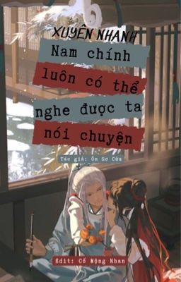 [Xuyên Nhanh] NAM CHÍNH LUÔN CÓ THỂ NGHE ĐƯỢC TA NÓI CHUYỆN - EDIT