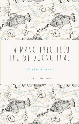 [ Xuyên nhanh ] Ta Mang Theo Tiểu Thụ Đi Dưỡng Thai