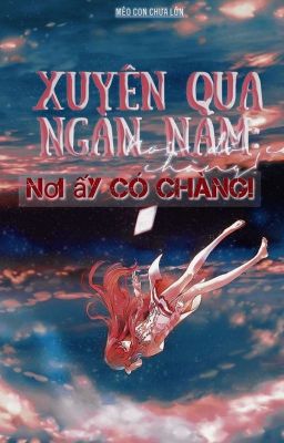 Xuyên qua ngàn năm: nơi đó có chàng!