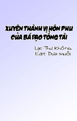 Xuyên thành vị hôn phu của bá đạo tổng tài [Beta] [Edit]