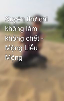 Xuyên thư chi không làm không chết - Mộng Liễu Mộng