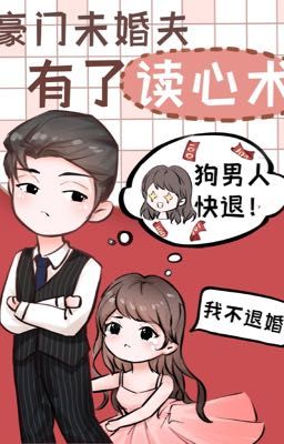 Xuyên thư: Hào môn vị hôn phu có thuật đọc tâm