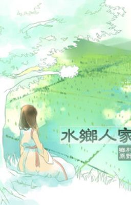 [Xuyên việt] Thủy hương nhân gia - Hương Thôn Nguyên Dã (cont)