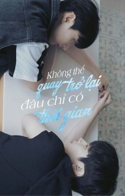 [Yechan - Jaehan] [Oneshort] Không Thể Quay Trở Lại Đâu Chỉ Có Thời Gian