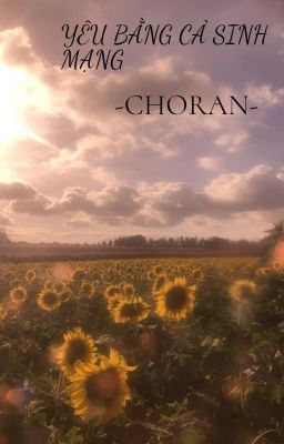 YÊU BẰNG CẢ SINH MẠNG - [CHORAN]