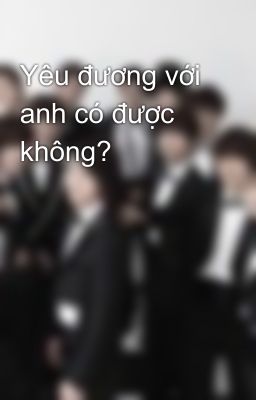 Yêu đương với anh có được không?