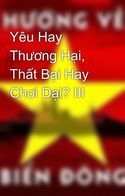 Yêu Hay Thương Hại, Thất Bại Hay Chơi Dại? III