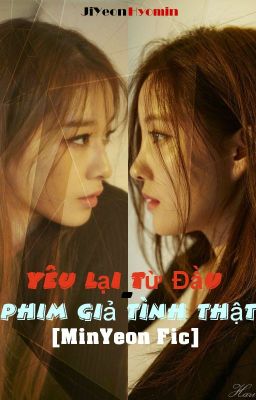 Yêu Lại Từ Đầu-Phim Giả Tình Thật [MinYeon Fic]