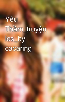 Yêu Thầm_truyện les_by cacaring