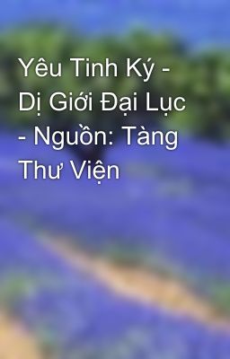 Yêu Tinh Ký - Dị Giới Đại Lục - Nguồn: Tàng Thư Viện