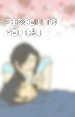 ZOROBIN TỚ YÊU CẬU