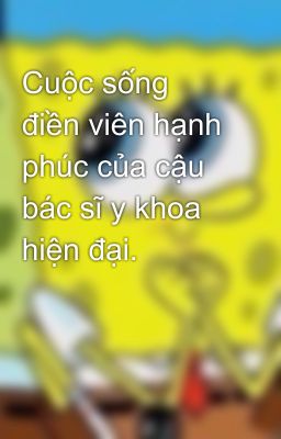 [小西医的幸福种田生活] Cuộc sống điền viên hạnh phúc của cậu bác sĩ y khoa hiện đại.
