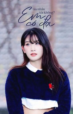 케이로지 ౨ৎ  em có đợi tin nhắn tôi không?