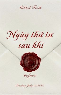 ❝𝐺𝑖𝑙𝑑𝑒𝑑 𝑇𝑟𝑜𝑡ℎ | 05❞ Ngày thứ tư sau khi