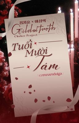 ❝𝐺𝑖𝑙𝑑𝑒𝑑 𝑇𝑟𝑜𝑡ℎ | 11❞ Tuổi Mười Tám