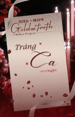 ❝𝐺𝑖𝑙𝑑𝑒𝑑 𝑇𝑟𝑜𝑡ℎ | 12❞ Tráng Ca
