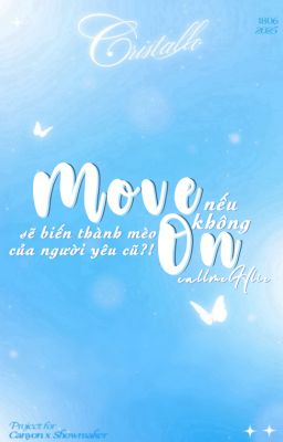 [𝑪𝒓𝒊𝒔𝒕𝒂𝒍𝒍𝒐| 11:00] Nếu không move on sẽ biến thành mèo của 