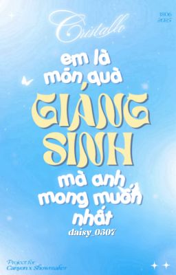 [𝑪𝒓𝒊𝒔𝒕𝒂𝒍𝒍𝒐| 19:00] Em là món quà Giáng Sinh mà anh mong muốn nhất