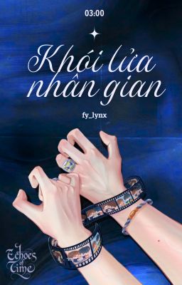𝗘𝗰𝗵𝗼𝗲𝘀 𝗼𝗳 𝗧𝗶𝗺𝗲 | 03:00 | Khói lửa nhân gian.