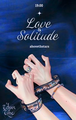 𝗘𝗰𝗵𝗼𝗲𝘀 𝗼𝗳 𝗧𝗶𝗺𝗲 | 19:00 | Love and Solitude