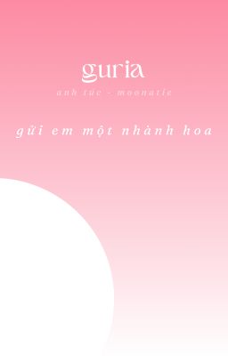 𝙜𝙪𝙧𝙞𝙖 ☾ gửi em một nhành hoa